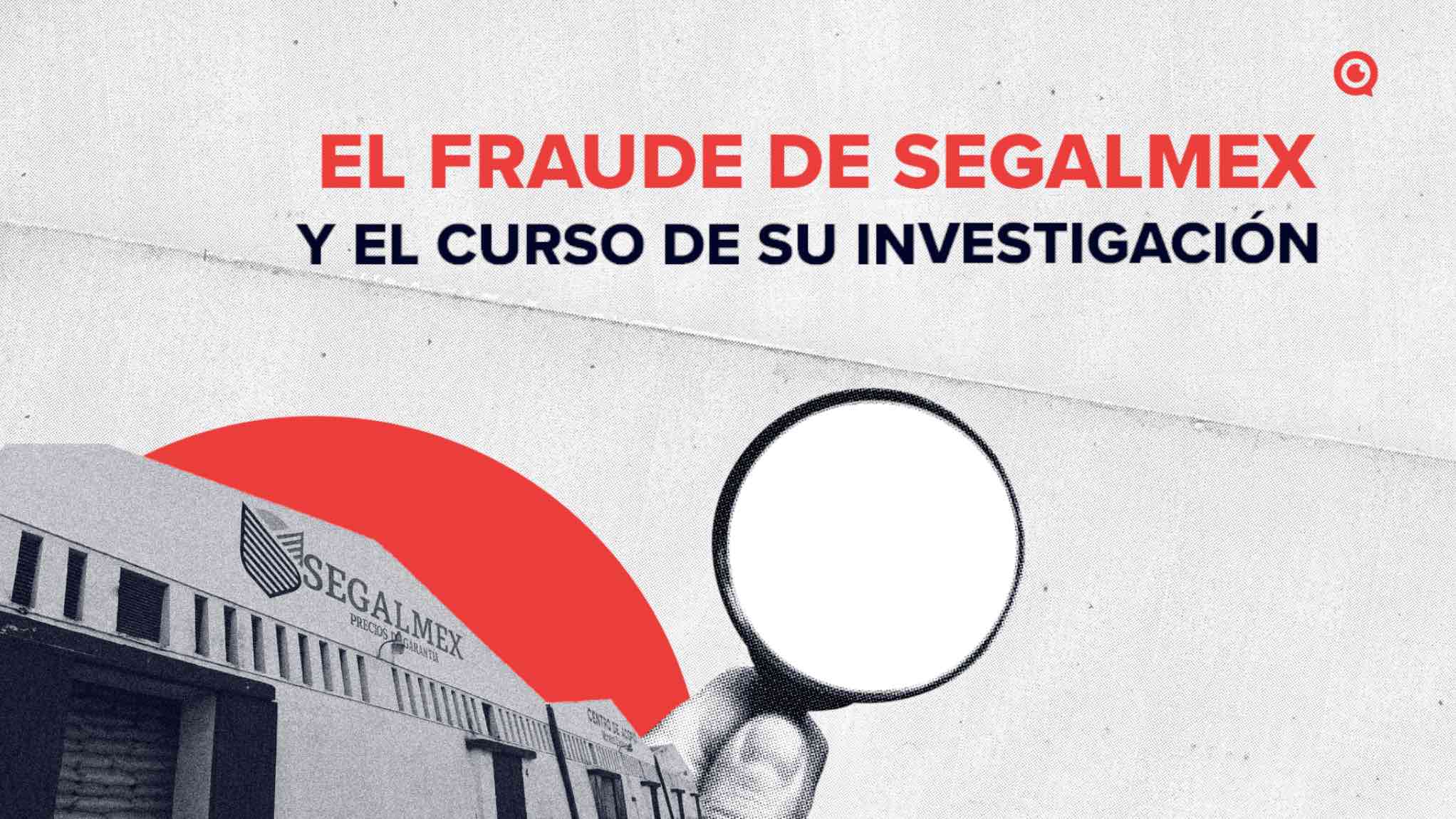 El fraude de Segalmex y el curso de su investigación