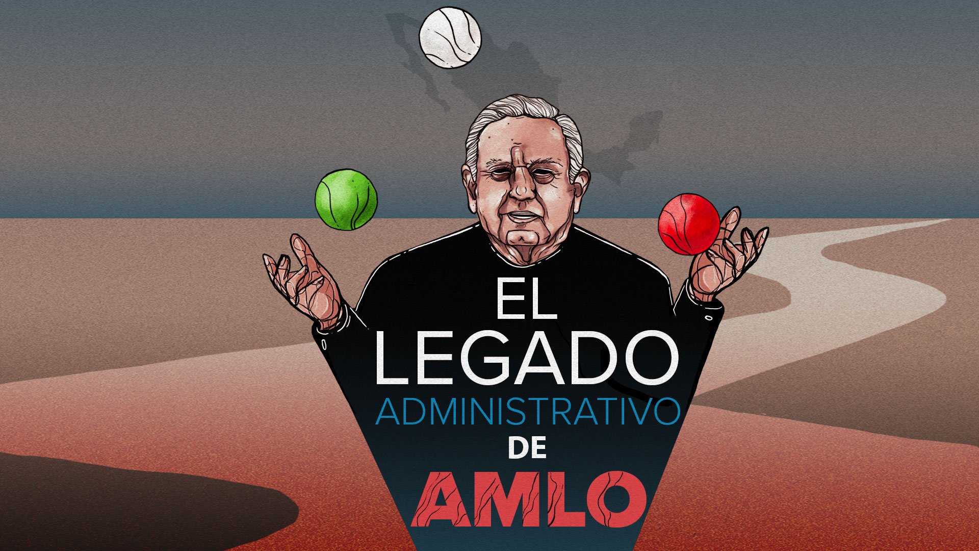 El legado administrativo de AMLO: el desmantelamiento del Estado