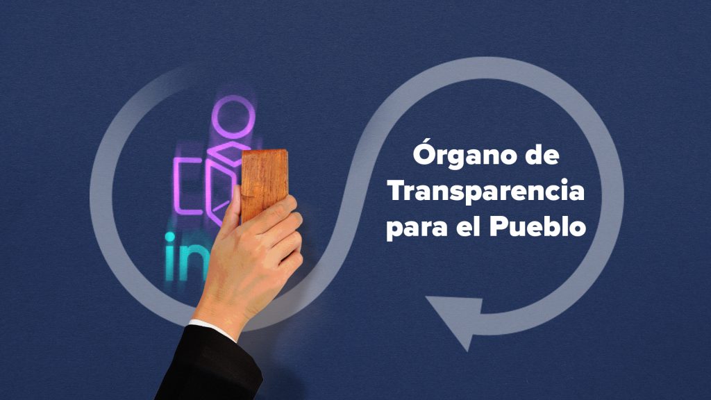 Del INAI al Órgano de Transparencia para el Pueblo