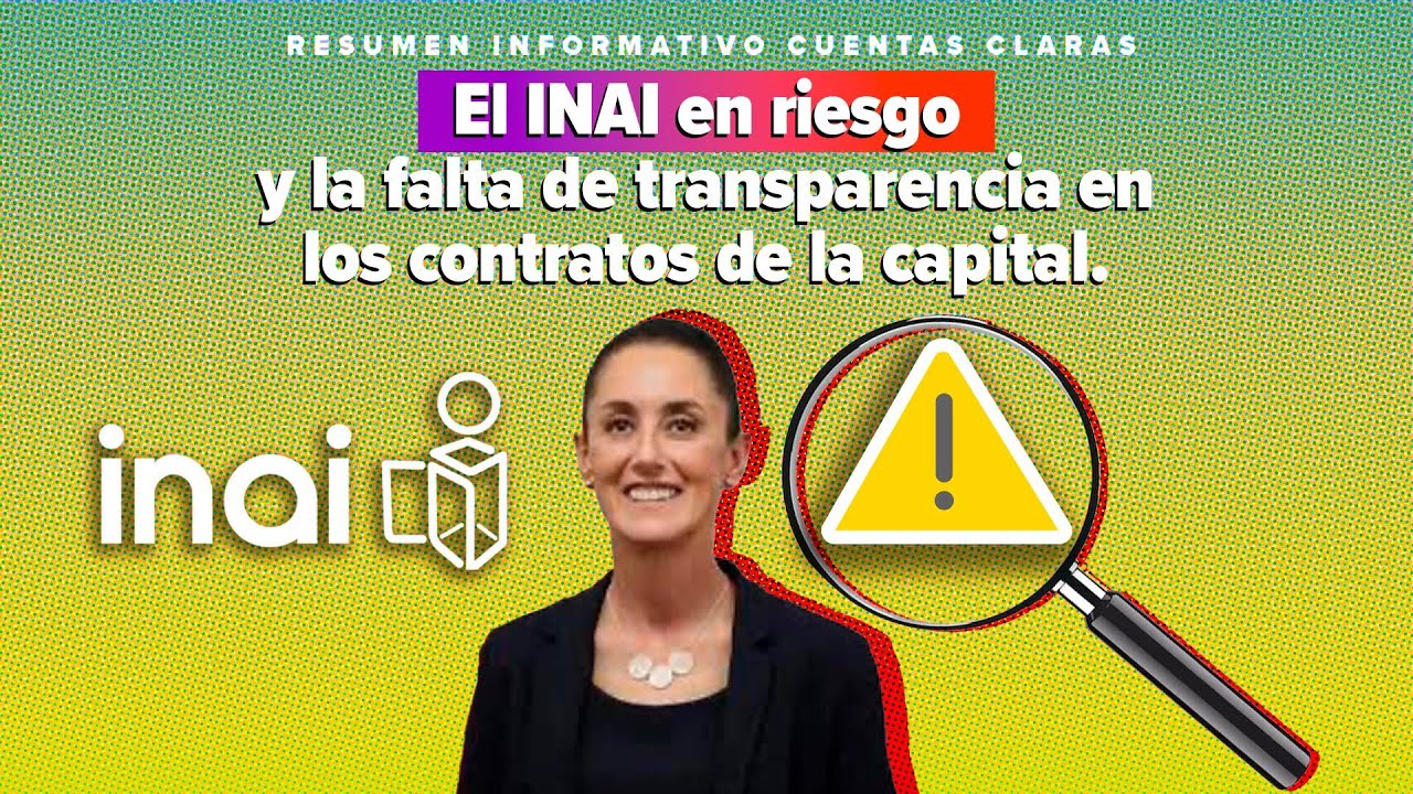 El INAI en riesgo y la falta de transparencia en los contratos de la CDMX
